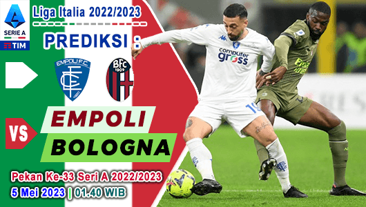 Prediksi Empoli vs Bologna pada Pekan Ke-33 Serie A Liga Italia 2022/2023, 5 Mei 2023 01:45 WIB